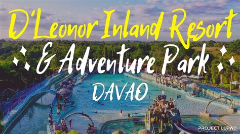 D’Leonor Inland Resort & Adventure Park 4K .